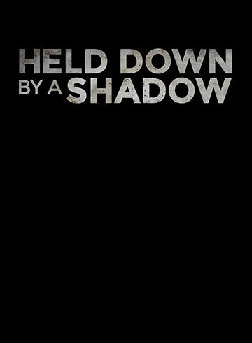 Held Down by a Shadow